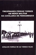 Livro Theophanes Ferraz Torres - Um Herói Militar na Cavalaria de Pernambuco